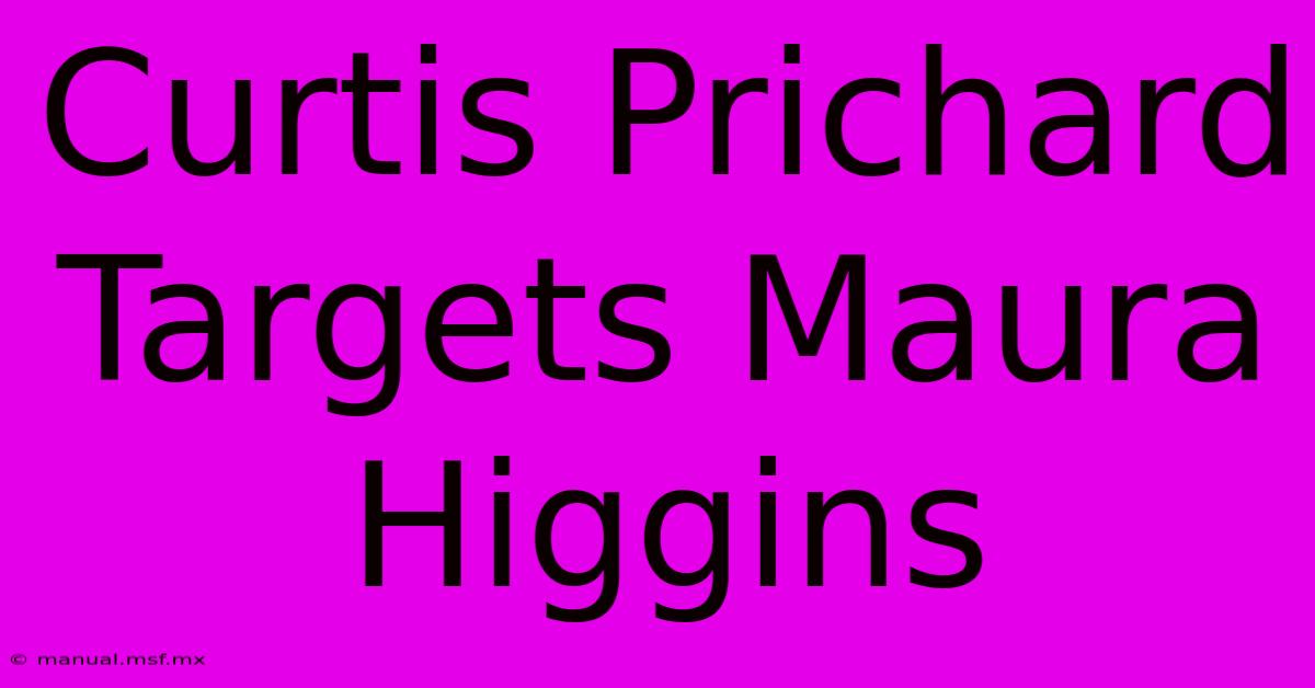 Curtis Prichard Targets Maura Higgins