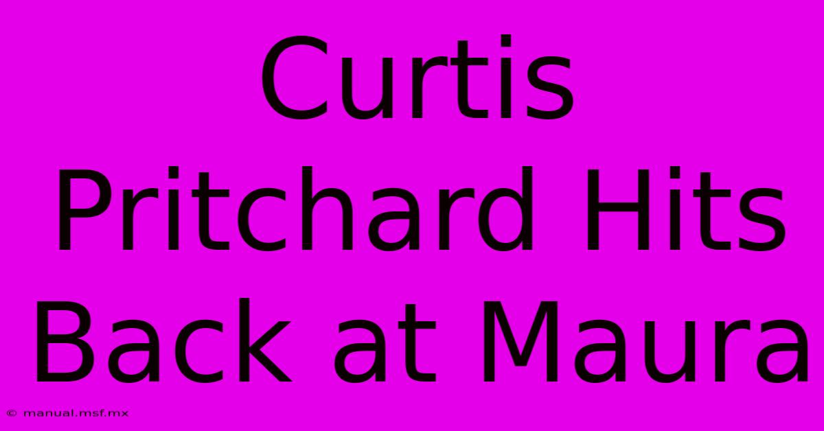 Curtis Pritchard Hits Back At Maura