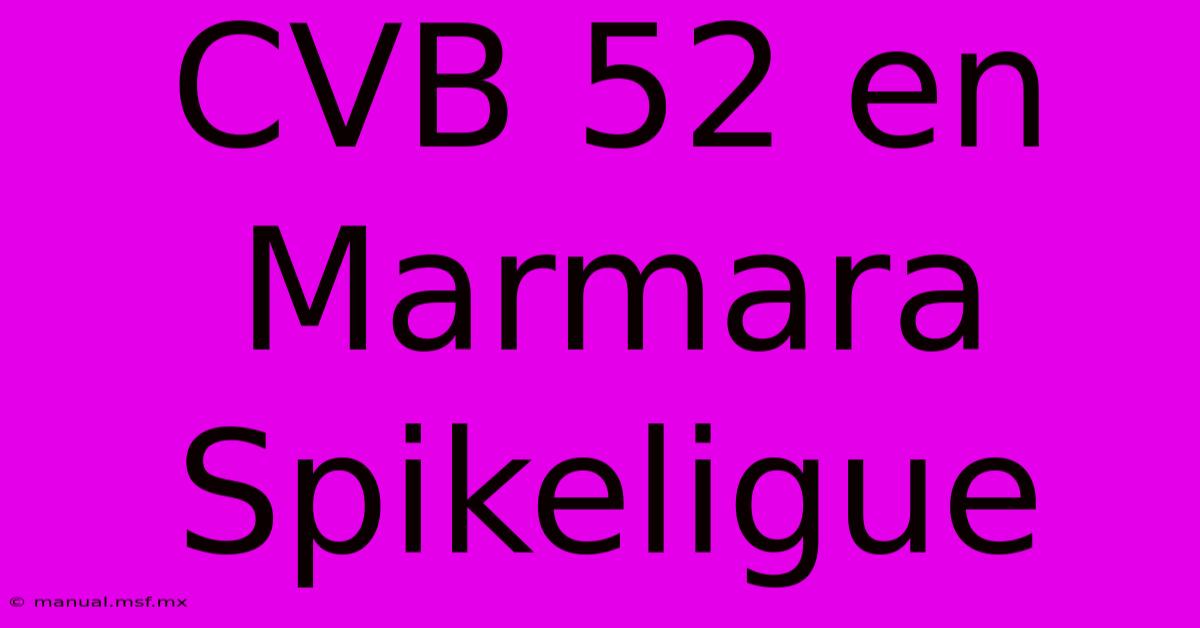 CVB 52 En Marmara Spikeligue