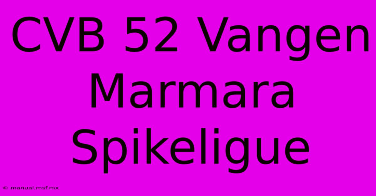 CVB 52 Vangen Marmara Spikeligue