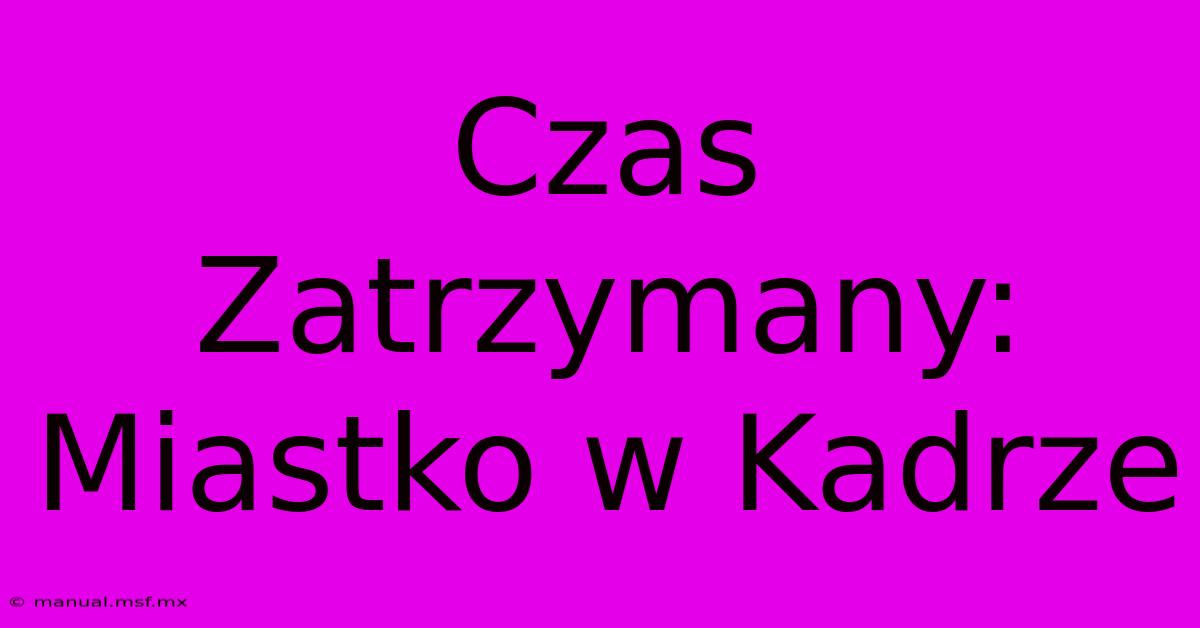 Czas Zatrzymany: Miastko W Kadrze