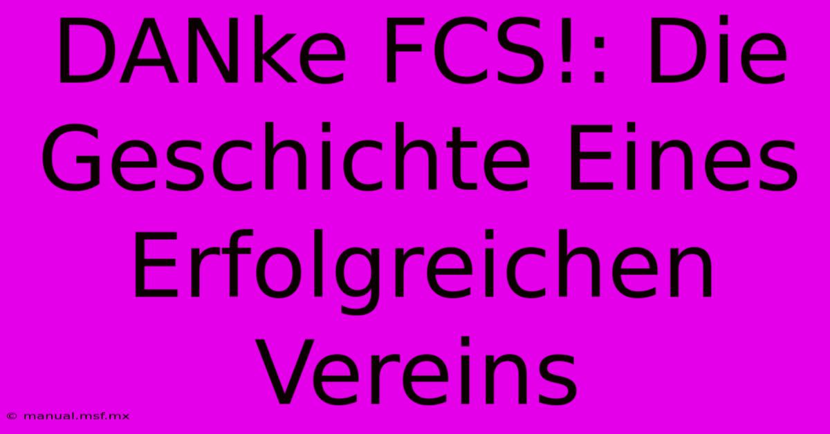 DANke FCS!: Die Geschichte Eines Erfolgreichen Vereins