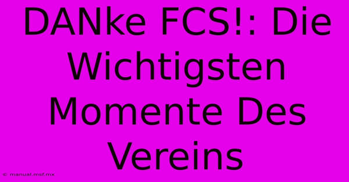 DANke FCS!: Die Wichtigsten Momente Des Vereins