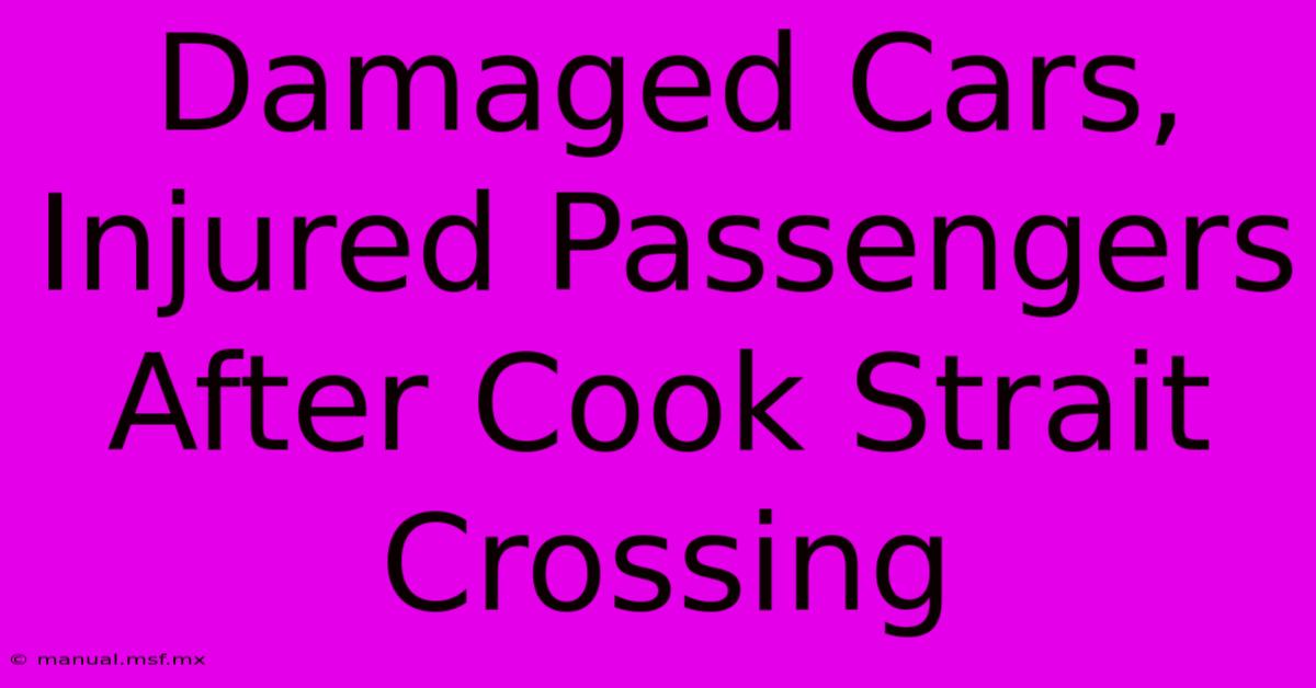 Damaged Cars, Injured Passengers After Cook Strait Crossing