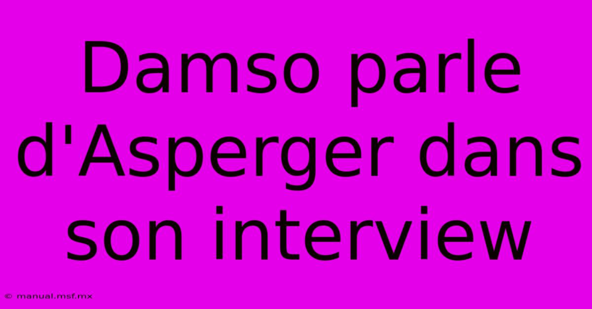 Damso Parle D'Asperger Dans Son Interview