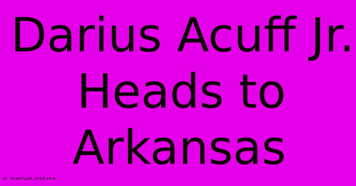 Darius Acuff Jr. Heads To Arkansas 