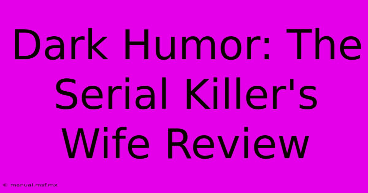 Dark Humor: The Serial Killer's Wife Review