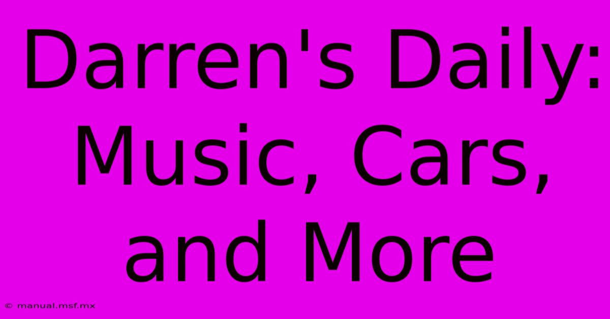 Darren's Daily: Music, Cars, And More