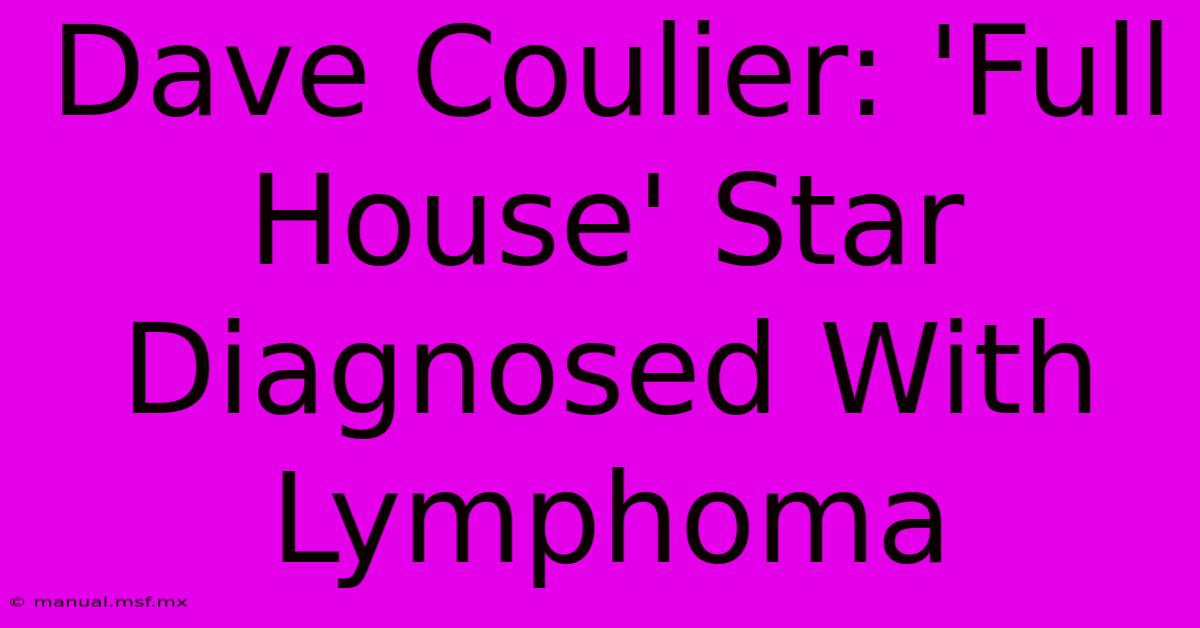 Dave Coulier: 'Full House' Star Diagnosed With Lymphoma