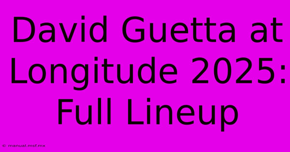 David Guetta At Longitude 2025: Full Lineup