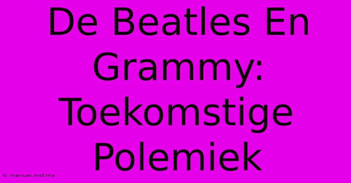 De Beatles En Grammy: Toekomstige Polemiek