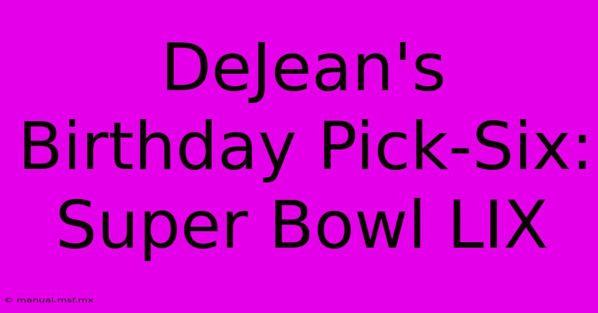 DeJean's Birthday Pick-Six: Super Bowl LIX