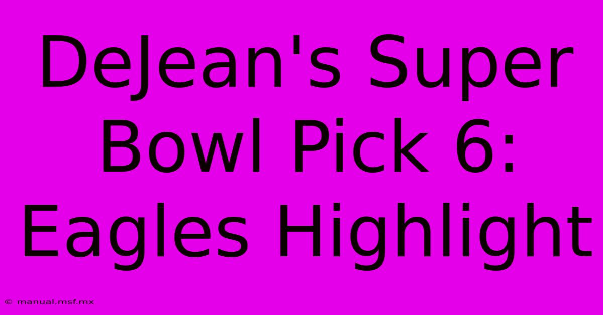 DeJean's Super Bowl Pick 6: Eagles Highlight