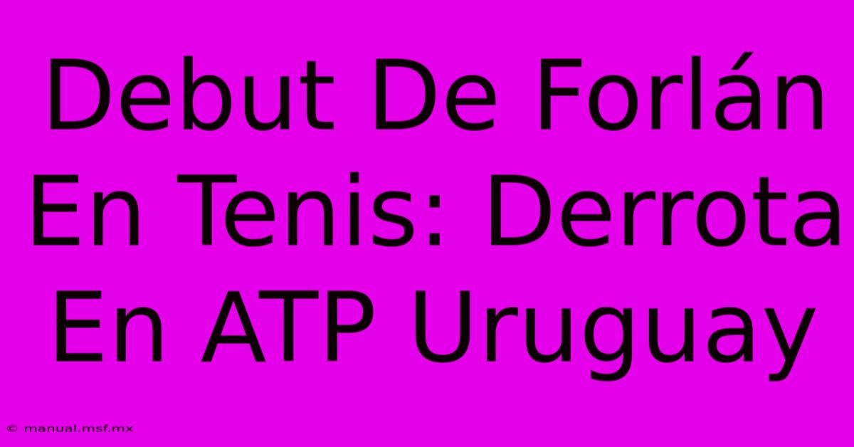 Debut De Forlán En Tenis: Derrota En ATP Uruguay