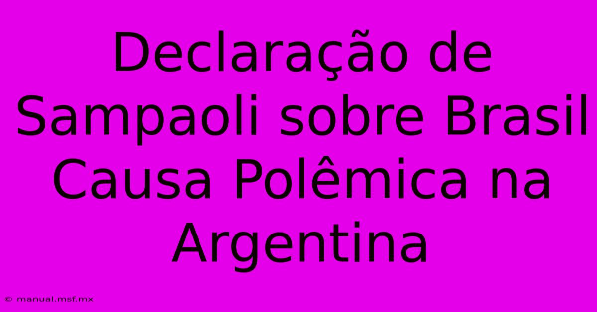 Declaração De Sampaoli Sobre Brasil Causa Polêmica Na Argentina