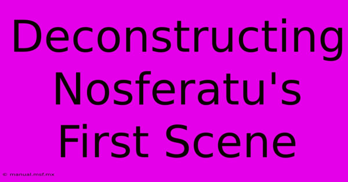 Deconstructing Nosferatu's First Scene