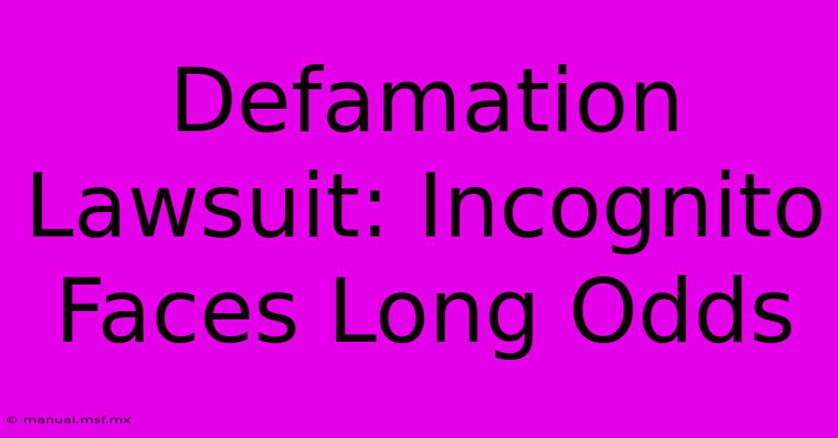 Defamation Lawsuit: Incognito Faces Long Odds