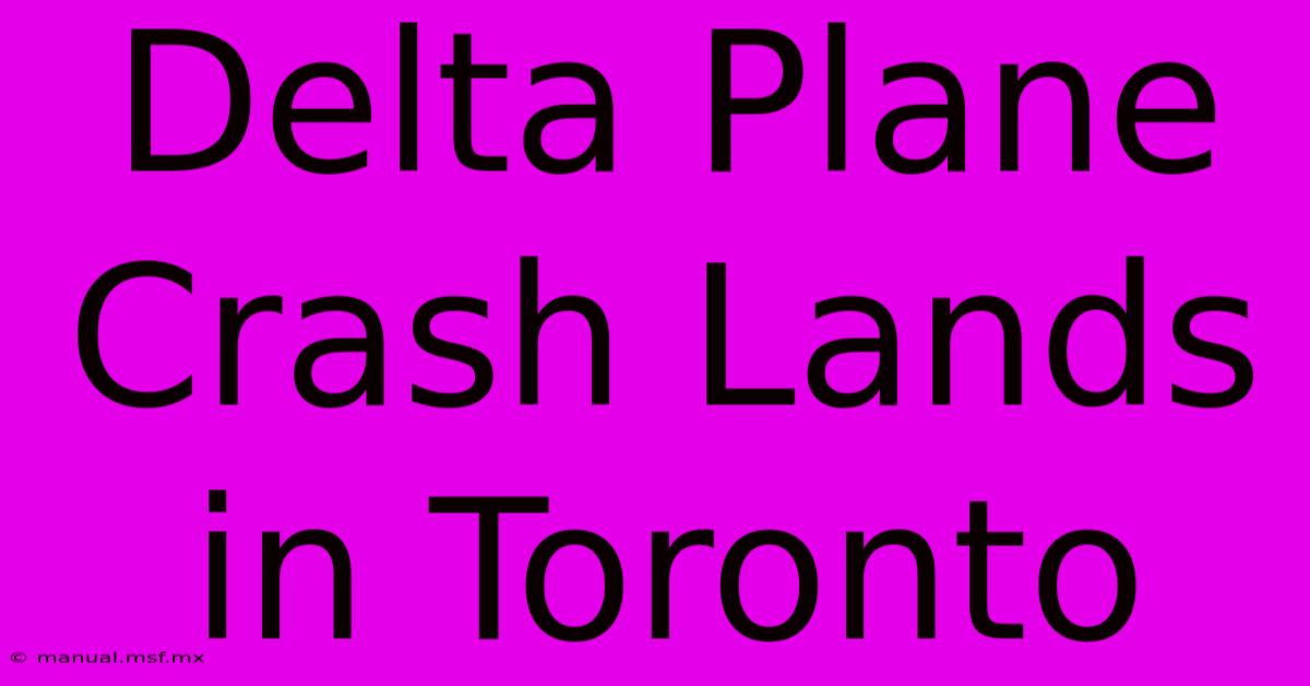 Delta Plane Crash Lands In Toronto