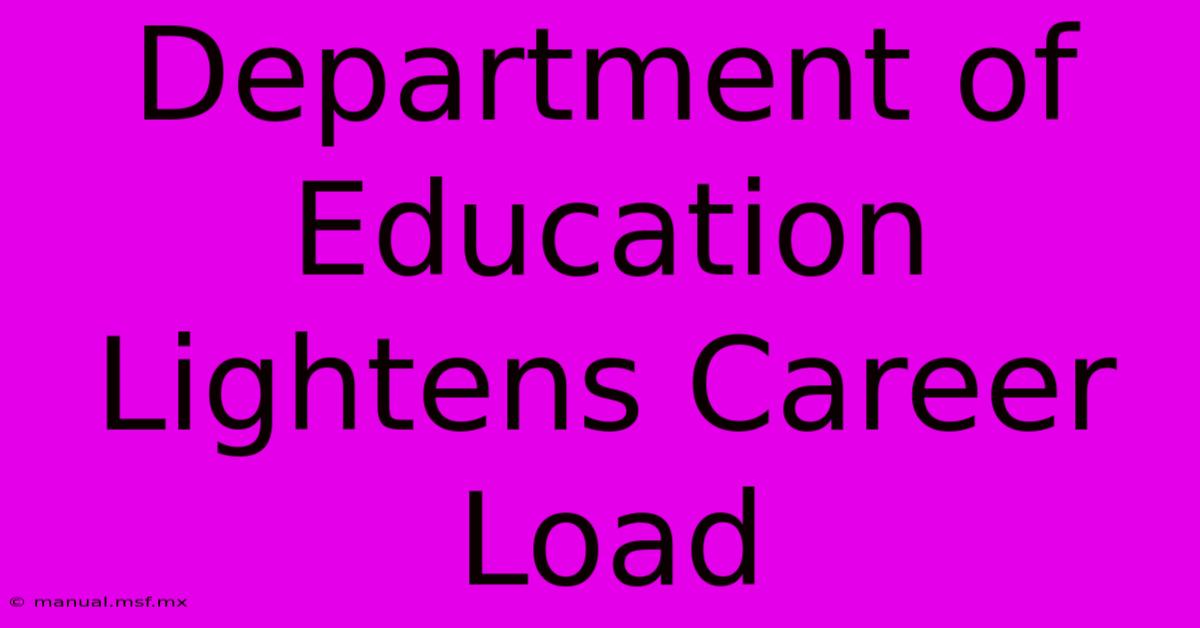 Department Of Education Lightens Career Load