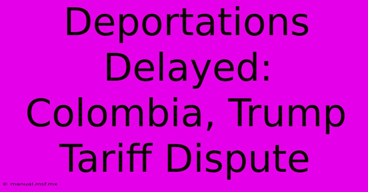 Deportations Delayed: Colombia, Trump Tariff Dispute