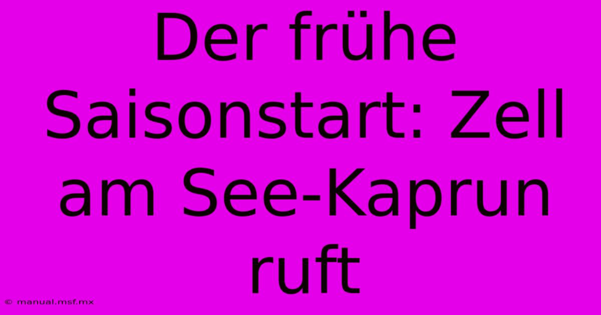 Der Frühe Saisonstart: Zell Am See-Kaprun Ruft 