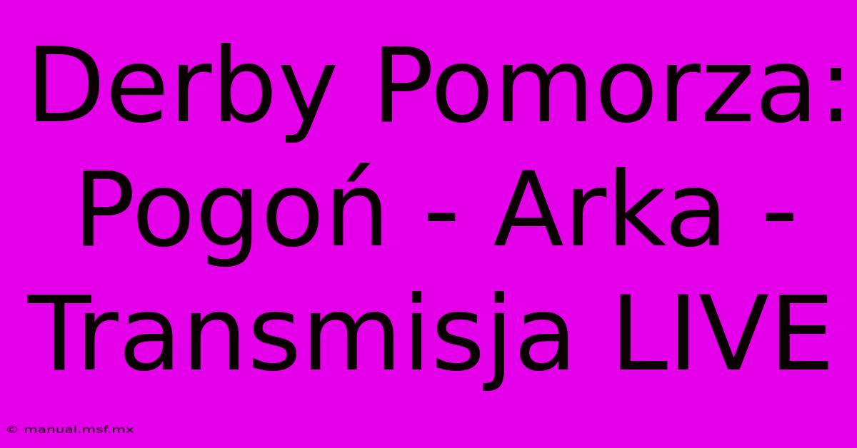 Derby Pomorza: Pogoń - Arka - Transmisja LIVE