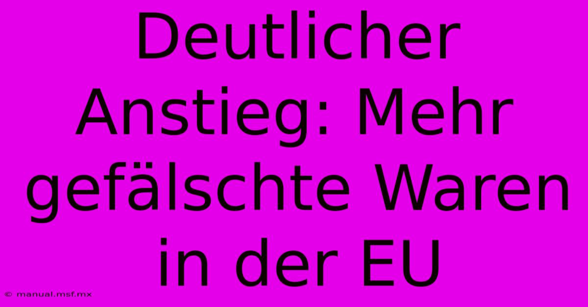 Deutlicher Anstieg: Mehr Gefälschte Waren In Der EU