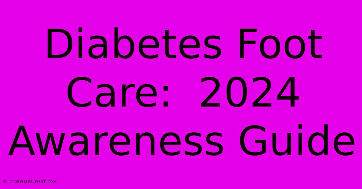 Diabetes Foot Care:  2024 Awareness Guide 