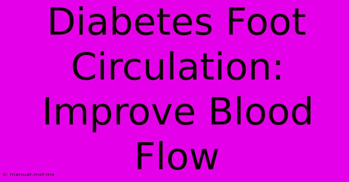 Diabetes Foot Circulation: Improve Blood Flow