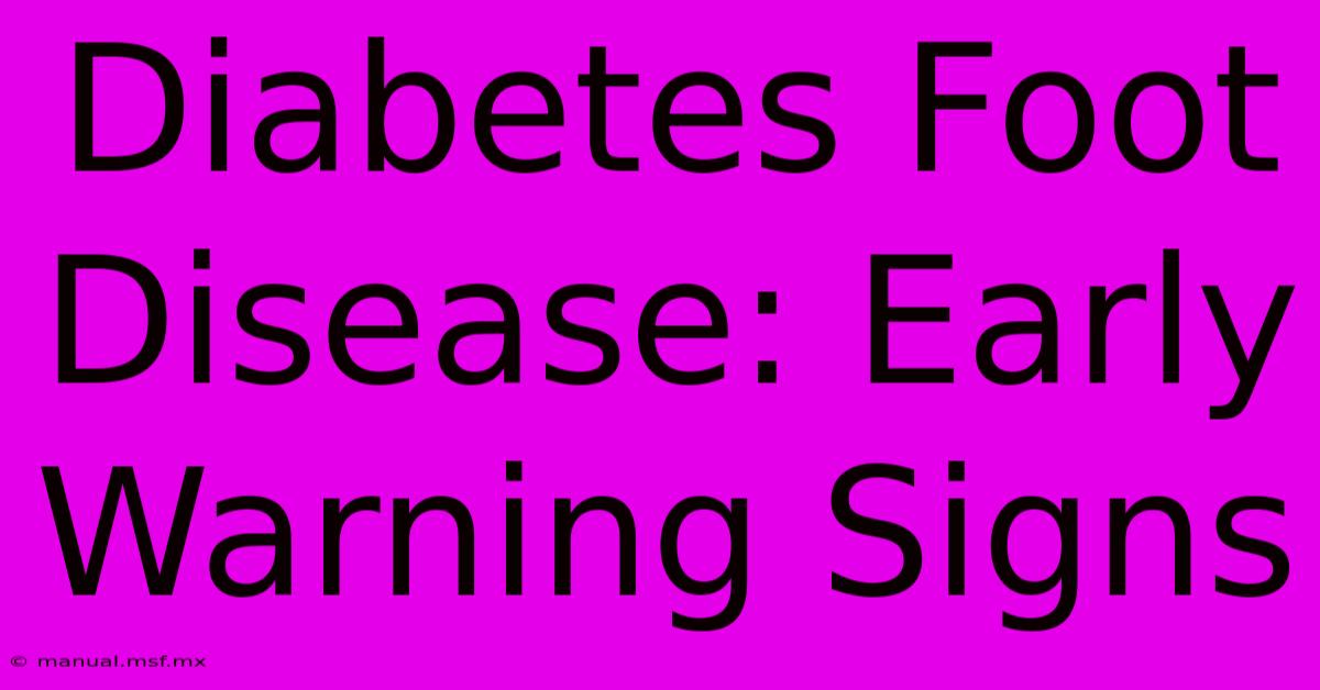 Diabetes Foot Disease: Early Warning Signs