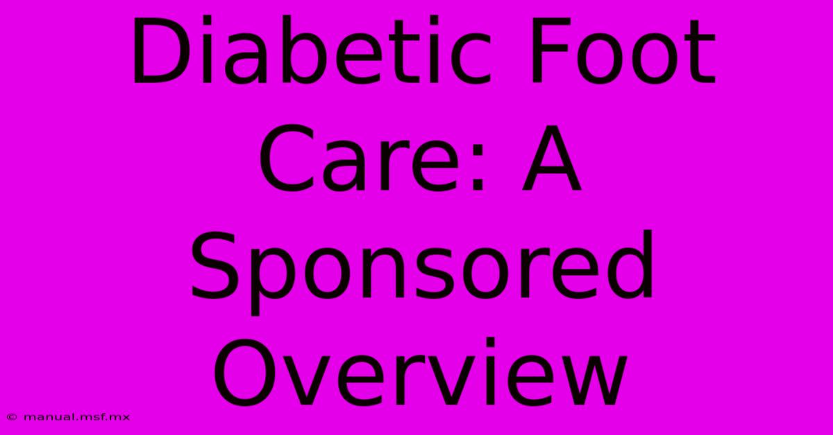 Diabetic Foot Care: A Sponsored Overview 