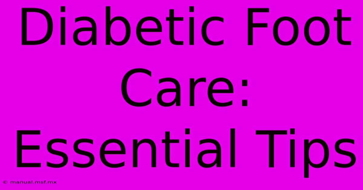 Diabetic Foot Care: Essential Tips 