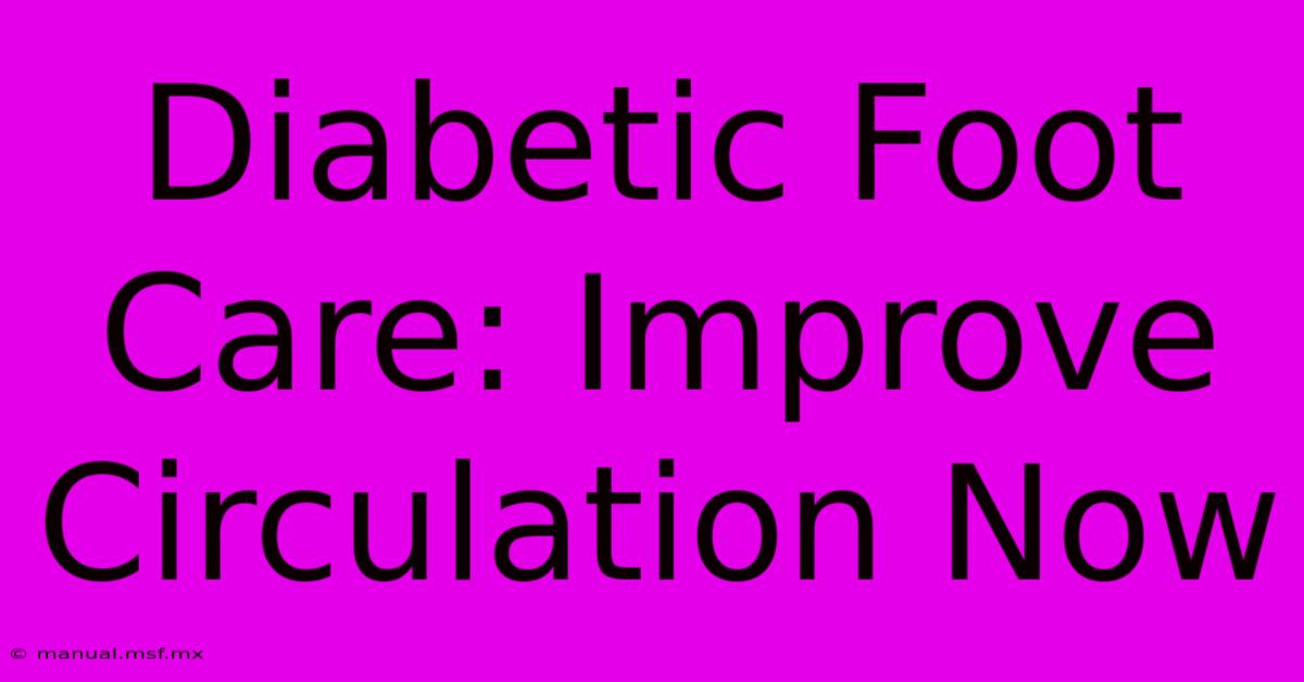 Diabetic Foot Care: Improve Circulation Now 