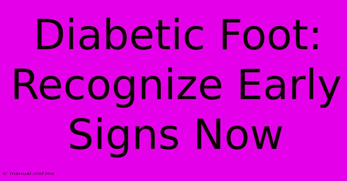 Diabetic Foot: Recognize Early Signs Now