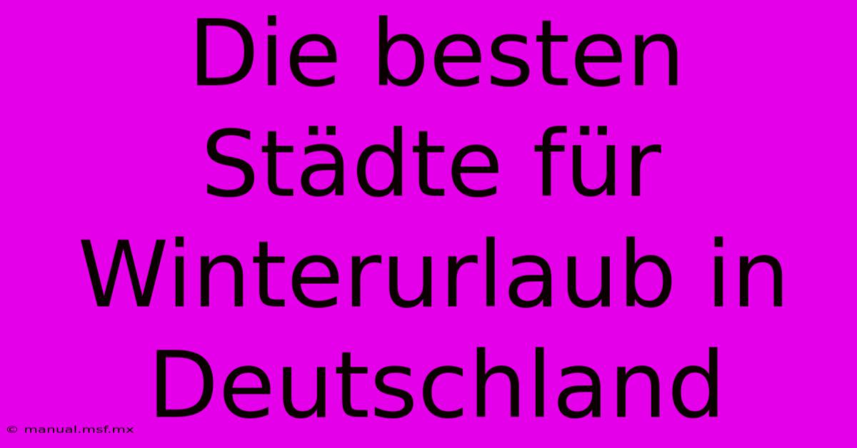 Die Besten Städte Für Winterurlaub In Deutschland