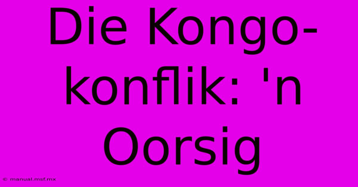 Die Kongo-konflik: 'n Oorsig