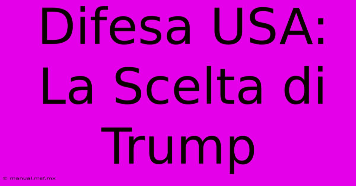 Difesa USA: La Scelta Di Trump