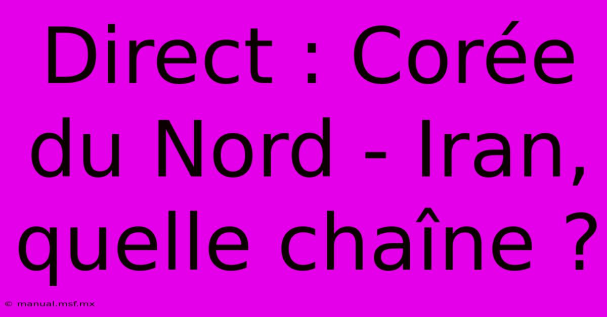 Direct : Corée Du Nord - Iran, Quelle Chaîne ? 