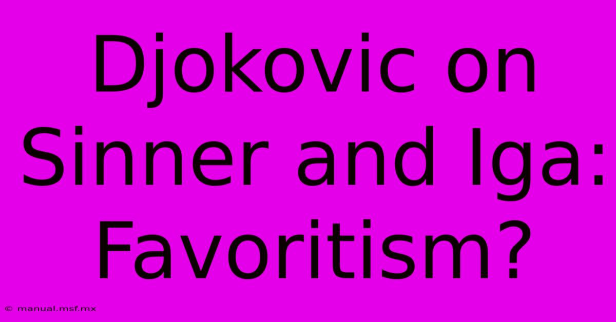 Djokovic On Sinner And Iga: Favoritism?