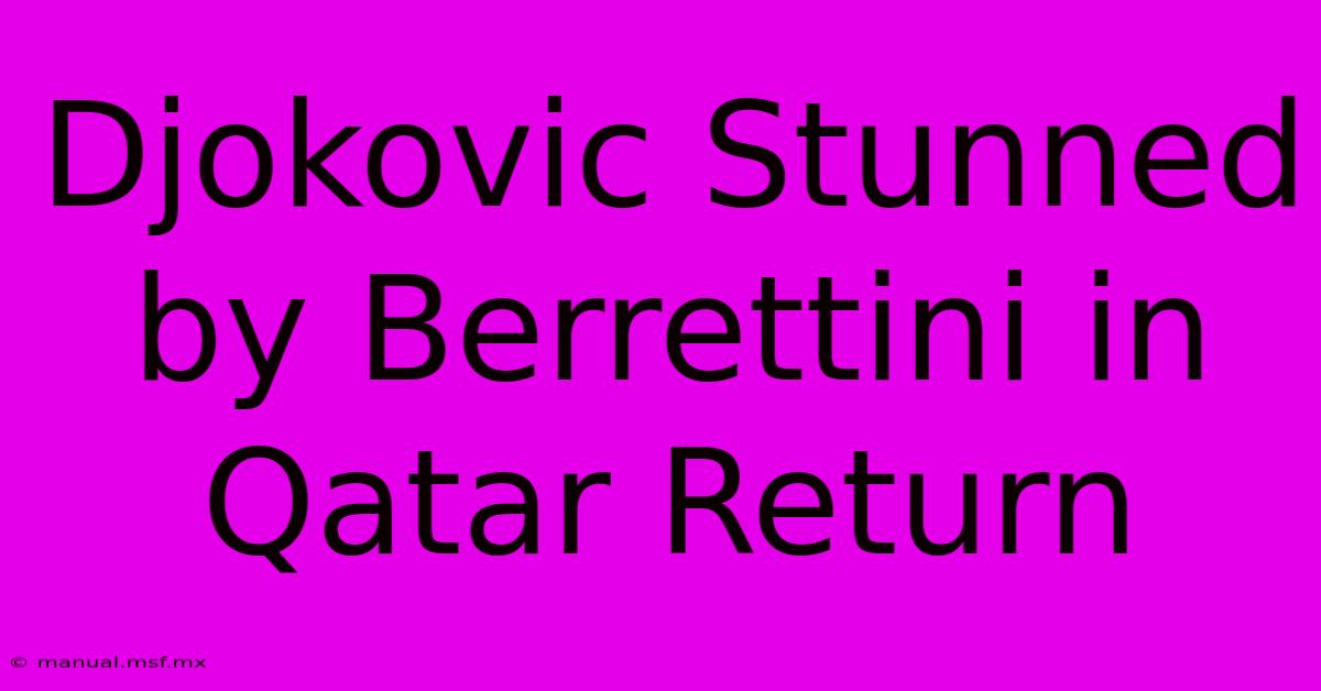 Djokovic Stunned By Berrettini In Qatar Return