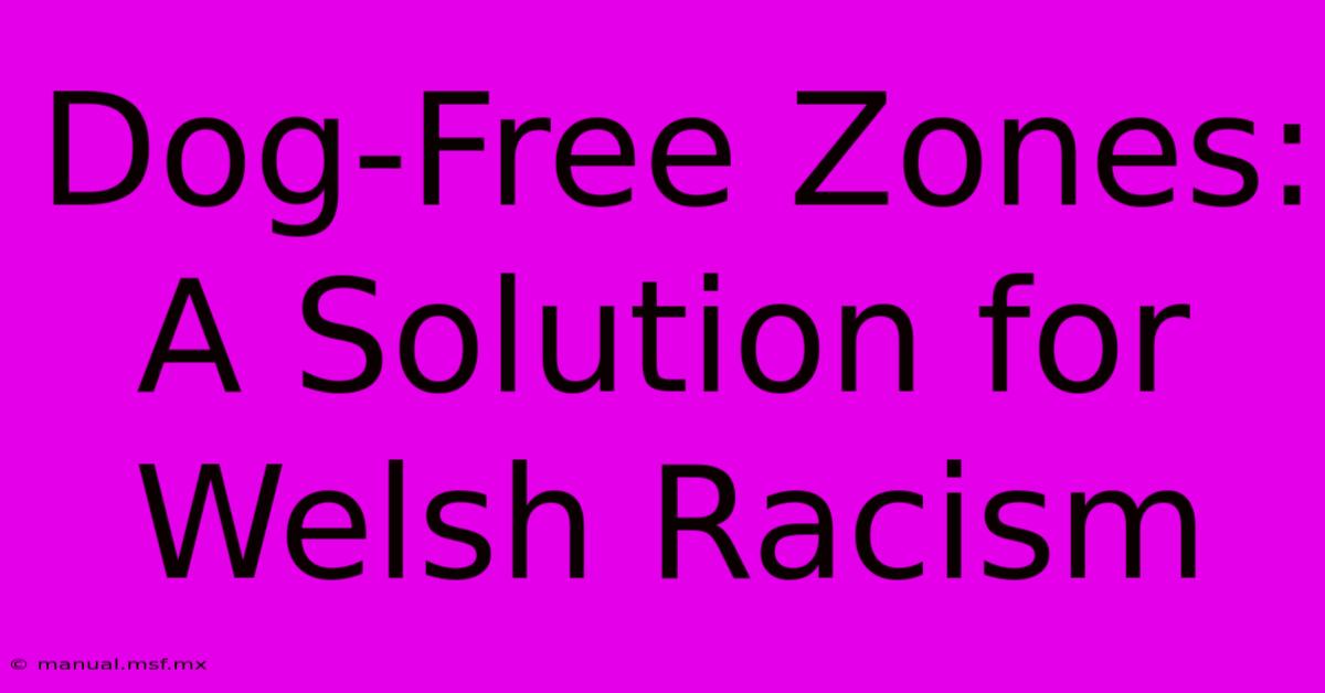 Dog-Free Zones: A Solution For Welsh Racism 