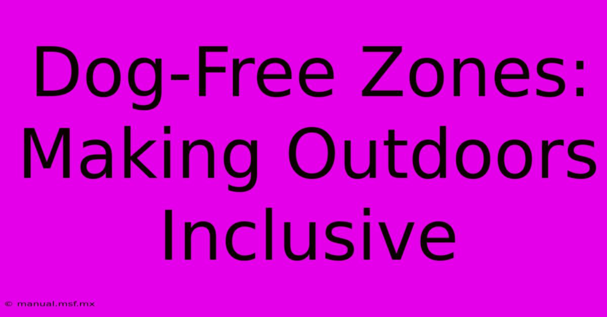 Dog-Free Zones: Making Outdoors Inclusive 