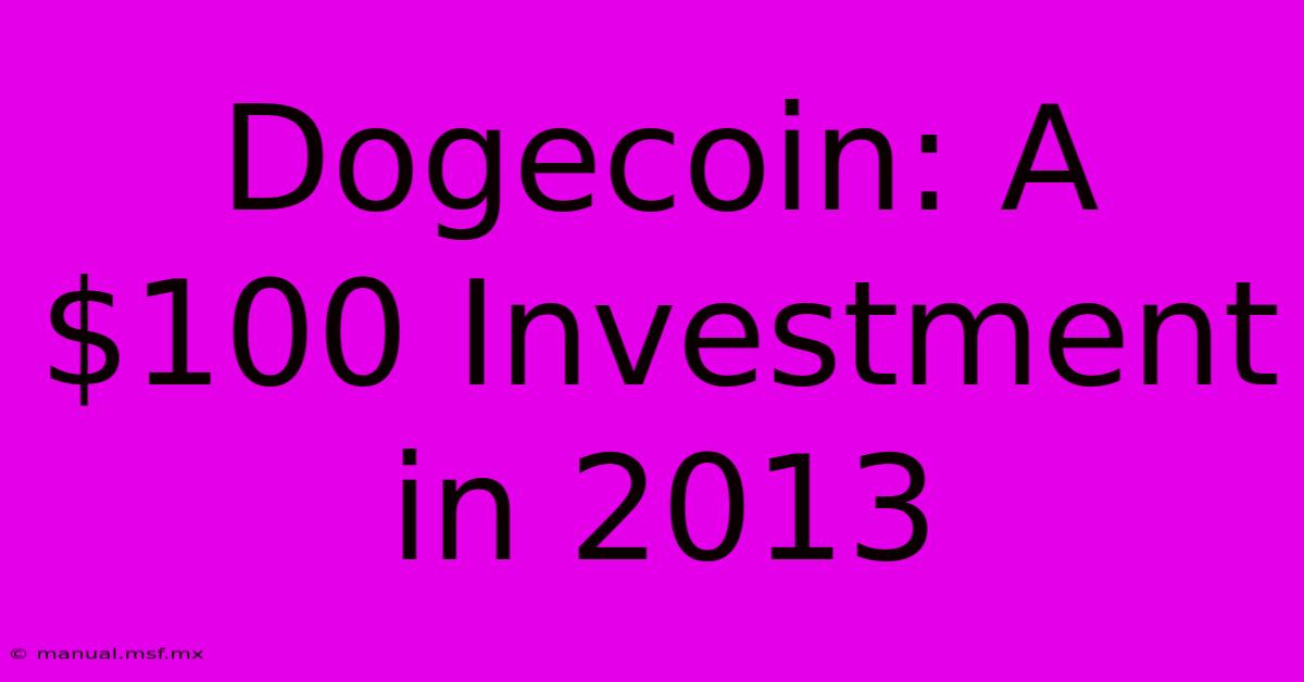 Dogecoin: A $100 Investment In 2013