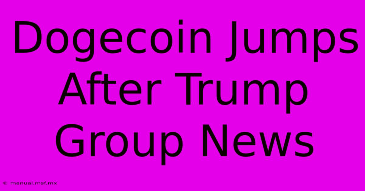 Dogecoin Jumps After Trump Group News