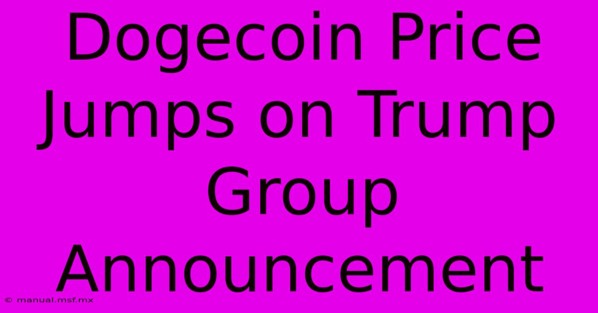 Dogecoin Price Jumps On Trump Group Announcement