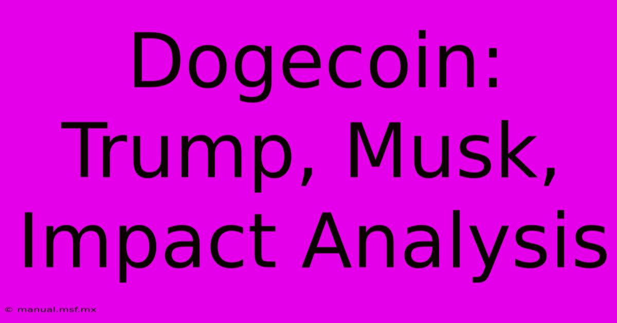 Dogecoin: Trump, Musk, Impact Analysis 