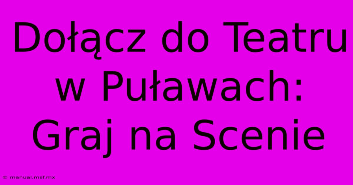 Dołącz Do Teatru W Puławach: Graj Na Scenie