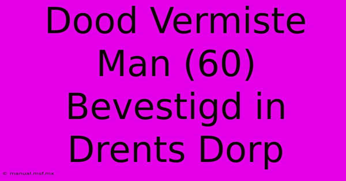 Dood Vermiste Man (60) Bevestigd In Drents Dorp 