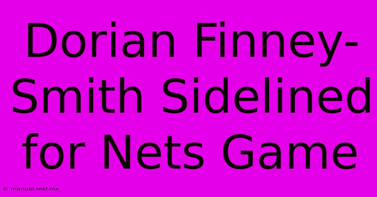 Dorian Finney-Smith Sidelined For Nets Game