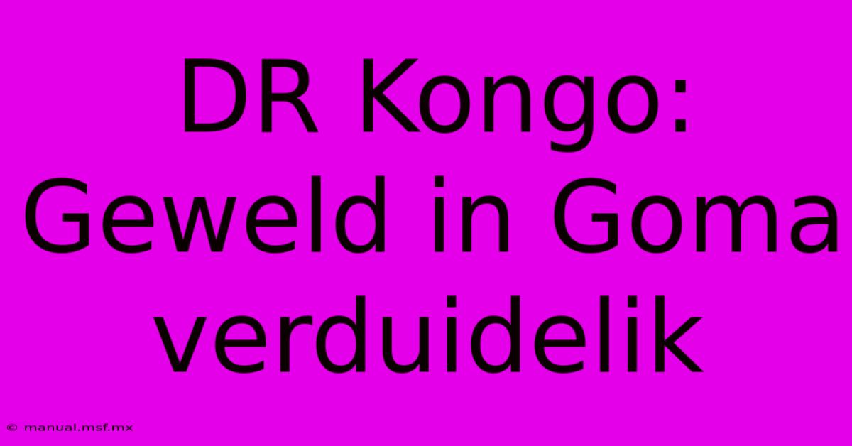 DR Kongo: Geweld In Goma Verduidelik